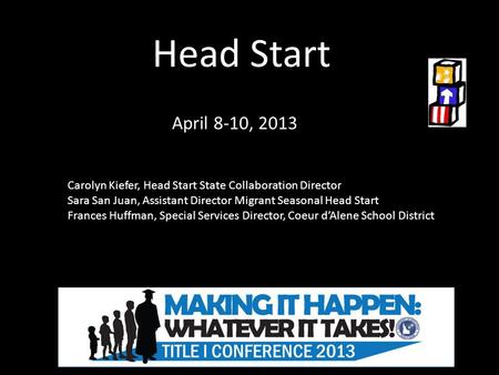 Head Start April 8-10, 2013 Carolyn Kiefer, Head Start State Collaboration Director Sara San Juan, Assistant Director Migrant Seasonal Head Start Frances.