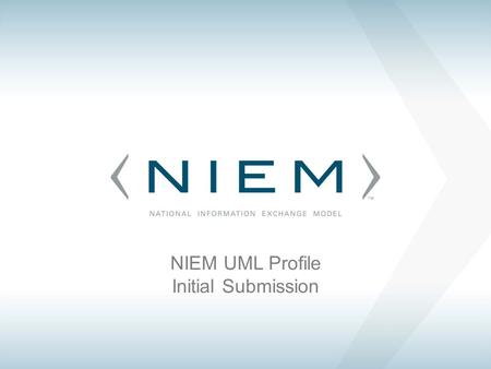 NIEM UML Profile Initial Submission. AGENDA NIEM Overview NIEM Technical Concepts NIEM UML Profile Introduction PIM Profile PSM Profile Next Steps and.
