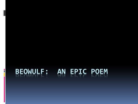 What is an epic?  Literary Genre of Beowulf  Epic:A long narrative poem in elevated style.It presents a character (s) of high degree and details important.