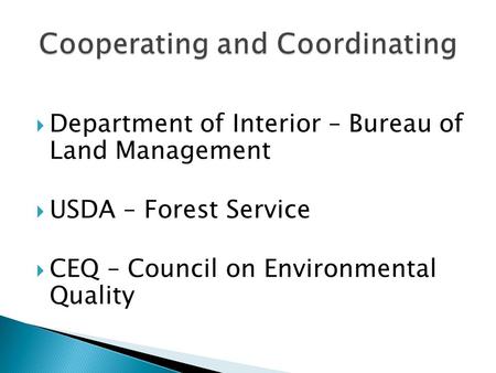  Department of Interior – Bureau of Land Management  USDA – Forest Service  CEQ – Council on Environmental Quality.