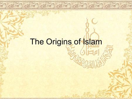 The Origins of Islam. Standard 7.2.1 Identify the physical features and describe the climate of the Arabian peninsula, its relationship to surrounding.
