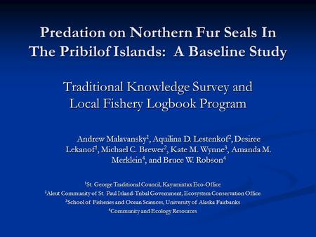 Predation on Northern Fur Seals In The Pribilof Islands: A Baseline Study Traditional Knowledge Survey and Local Fishery Logbook Program Andrew Malavansky.