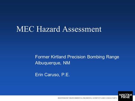 INDEPENDENT ENVIRONMENTAL ENGINEERS, SCIENTISTS AND CONSULTANTS MEC Hazard Assessment Former Kirtland Precision Bombing Range Albuquerque, NM Erin Caruso,
