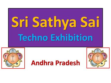 Sri Sathya Sai Techno Exhibition Andhra Pradesh. Content Why Techno Exhibition ? Aims and Objectives Participants Project Profile Exhibits Timelines Exhibition.