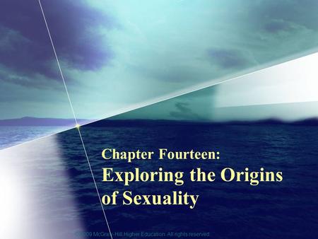 © 2009 McGraw-Hill Higher Education. All rights reserved. Chapter Fourteen: Exploring the Origins of Sexuality.