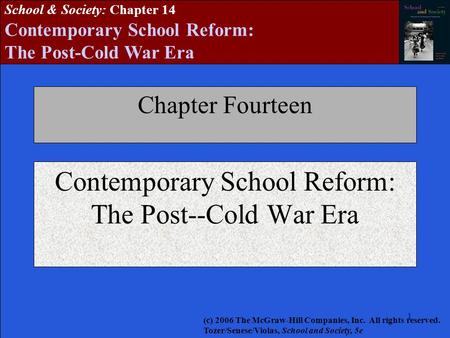 1111111 School & Society: Chapter 14 Contemporary School Reform: The Post-Cold War Era Chapter Fourteen Contemporary School Reform: The Post--Cold War.