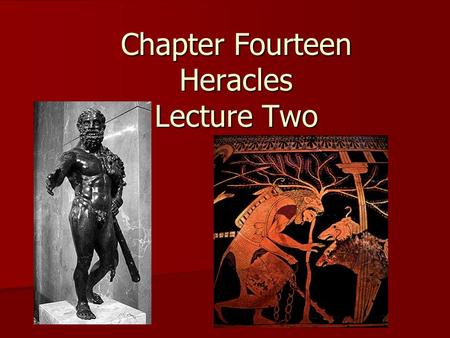 Chapter Fourteen Heracles Lecture Two. Various Deeds Heracles wants to remarry Heracles wants to remarry Eurytus’s, Heracles’ archery tutor, daughter.