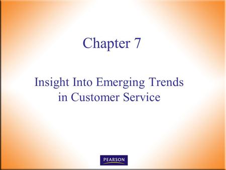 Insight Into Emerging Trends in Customer Service Chapter 7.