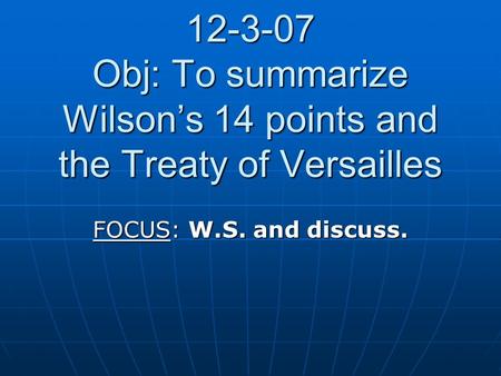 Obj: To summarize Wilson’s 14 points and the Treaty of Versailles