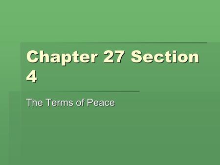 Chapter 27 Section 4 The Terms of Peace.