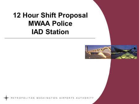 12 Hour Shift Proposal MWAA Police IAD Station.