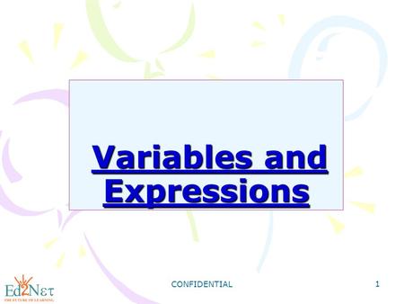CONFIDENTIAL 1 Variables and Expressions Variables and Expressions.