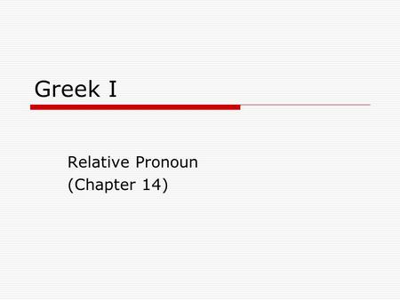 Greek I Relative Pronoun (Chapter 14). Exegetical Insight – Matthew 1:16  We have two genealogies for Christ in Scripture: Luke emphasizes Christ’s humanity,