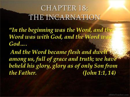 “In the beginning was the Word, and the Word was with God, and the Word was God…. And the Word became flesh and dwelt among us, full of grace and truth;