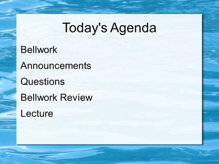 Today's Agenda Bellwork Announcements Questions Bellwork Review Lecture.
