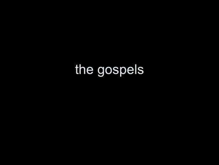 The gospels. mark 1:1 The beginning of the gospel of Jesus Christ, Son of God.