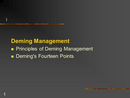 1 ) Deming Management Principles of Deming Management Deming's Fourteen Points.