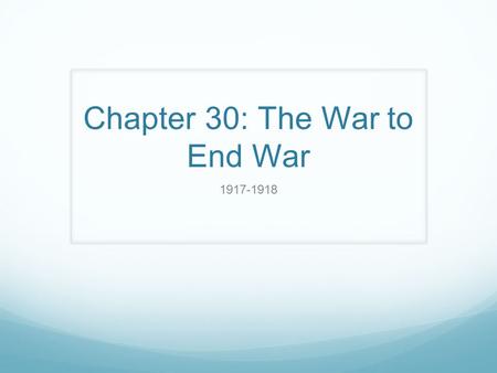 Chapter 30: The War to End War 1917-1918. War by Act of Germany What did the Midwestern senators filibuster in relation to arming ships reflect? What.