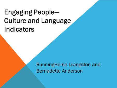 Engaging People— Culture and Language Indicators RunningHorse Livingston and Bernadette Anderson.