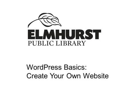 WordPress Basics: Create Your Own Website. Today’s Session  Defining terms  Setting up your site  Creating your first post  Creating your first.