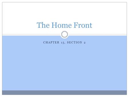 The Home Front Chapter 15, Section 2.