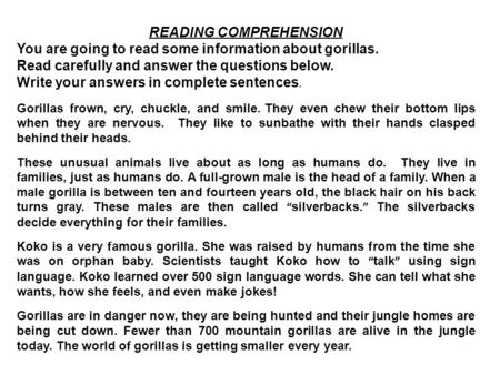 READING COMPREHENSION You are going to read some information about gorillas. Read carefully and answer the questions below. Write your answers in complete.
