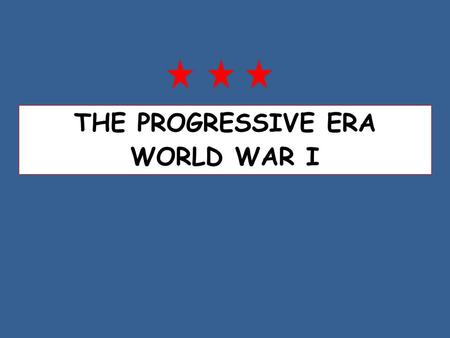 THE PROGRESSIVE ERA WORLD WAR I. THE PROGRESSIVE MOVEMENT (1900-1920) GOALS ROOTS OF PROGRESSIVES were from the Social Gospel Movement Sought to correct.