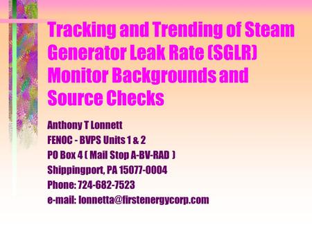 Tracking and Trending of Steam Generator Leak Rate (SGLR) Monitor Backgrounds and Source Checks Anthony T Lonnett FENOC - BVPS Units 1 & 2 PO Box 4 ( Mail.
