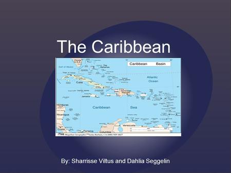 The Caribbean By: Sharrisse Viltus and Dahlia Seggelin.