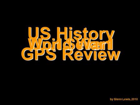 US History GPS Review Unit Seven World War I by Glenn Lewis, 2010.