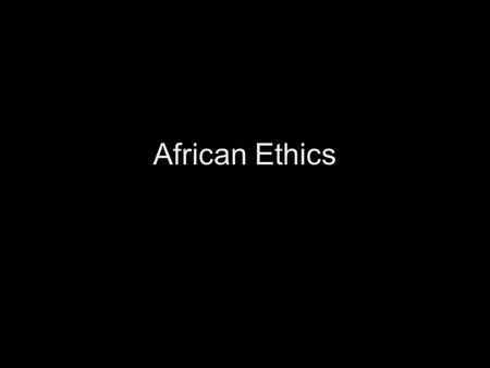 African Ethics.