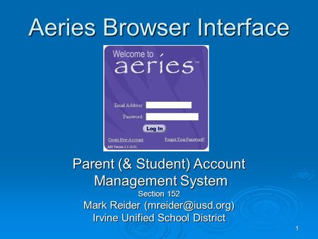 1 Aeries Browser Interface Parent (& Student) Account Management System Management System Section 152 Mark Reider Irvine Unified School.