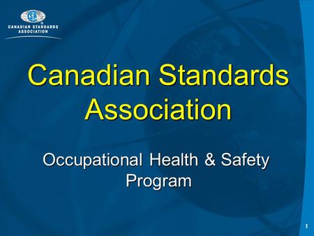 1 Canadian Standards Association Occupational Health & Safety Program.