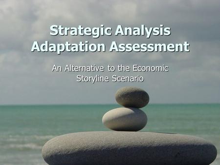 Strategic Analysis Adaptation Assessment An Alternative to the Economic Storyline Scenario.