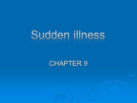 CHAPTER 9. RECOGNIZING SUDDEN ILLNESS  CHANGES IN CONSIOUSNESS  NAUSEA  DIFFICULTY SPEAKING OR SLURRED SPEECH  NUMBNESS OR WEAKNESS  LOSS OF VISION.