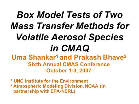 Uma Shankar 1 and Prakash Bhave 2 Sixth Annual CMAS Conference October 1-3, 2007 1 UNC Institute for the Environment 2 Atmospheric Modeling Division, NOAA.