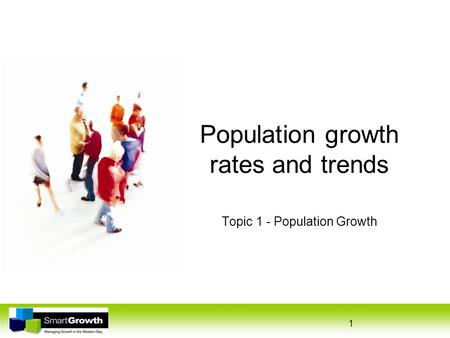 1 Population growth rates and trends Topic 1 - Population Growth.