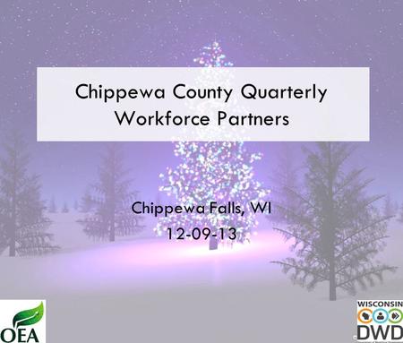 Chippewa County Quarterly Workforce Partners Chippewa Falls, WI 12-09-13.