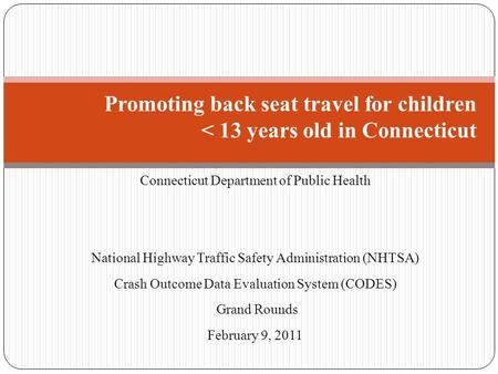 Connecticut Department of Public Health National Highway Traffic Safety Administration (NHTSA) Crash Outcome Data Evaluation System (CODES) Grand Rounds.
