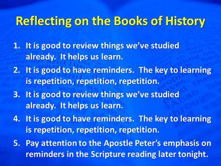 Reflecting on the Books of History 1.It is good to review things we’ve studied already. It helps us learn. 2.It is good to have reminders. The key to learning.