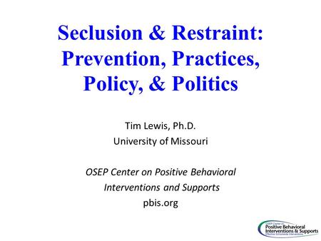 Seclusion & Restraint: Prevention, Practices, Policy, & Politics