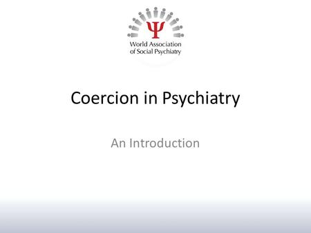 Coercion in Psychiatry An Introduction. What is coercion? Oxford English Dictionary definition: ‘to constrain or restrain by the application of superior.
