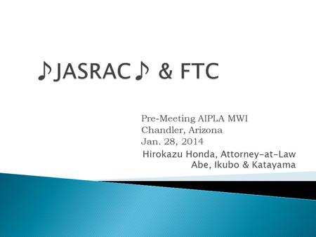 Hirokazu Honda, Attorney-at-Law Abe, Ikubo & Katayama Pre-Meeting AIPLA MWI Chandler, Arizona Jan. 28, 2014.