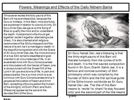 Powers, Meanings and Effects of the Daily Nitnem Bania Sri Guru Nanak Dev Jee’s blessing is that the thirty-eight pauris of this Bani will liberate humanity.