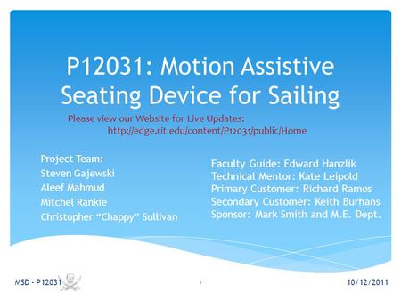 P12031: Motion Assistive Seating Device for Sailing Project Team: Steven Gajewski Aleef Mahmud Mitchel Rankie Christopher “Chappy” Sullivan 10/12/2011.