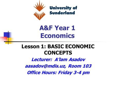Lesson 1: BASIC ECONOMIC CONCEPTS Lecturer: A’lam Asadov