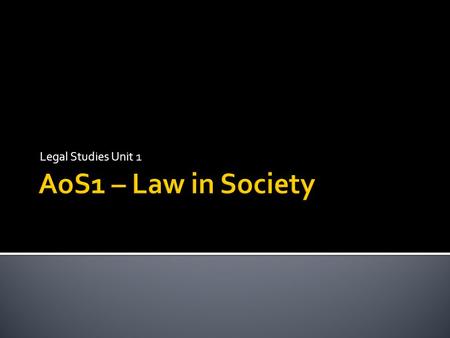 Legal Studies Unit 1 AoS1 – Law in Society.