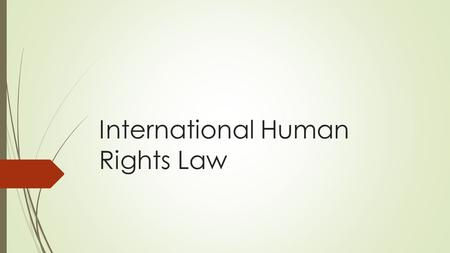 International Human Rights Law. Where, after all, do universal human rights begin? In small places, close to home—so close and so small that they cannot.