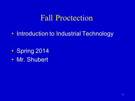 Fall Proctection Introduction to Industrial Technology Spring 2014 Mr. Shubert 1.