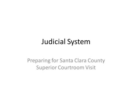 Judicial System Preparing for Santa Clara County Superior Courtroom Visit.